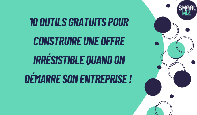 10 Outils Gratuits pour Construire ton offre au démarrage de ton entreprise ! 